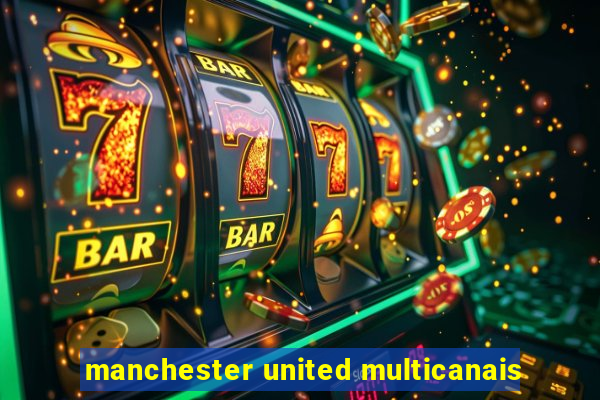 manchester united multicanais